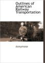Outlines Of American Railway Transportat - Preview