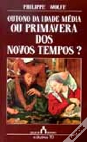 Outono da Idade Média Ou Primavera dos Novos Tempos?