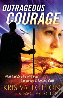 Capa do artigo Outrageous Courage Â€“ What God Can Do With Raw Obedience And Radical Faith