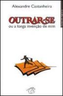 Outrar-se ou a Longa Invenção de Mim