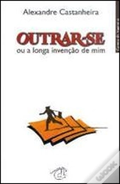 Outrar-se ou a Longa Invenção de Mim