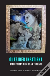 Outsider Inpatient: Reflections On Art A