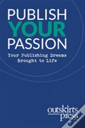 Outskirts Press Presents Publish Your Passion