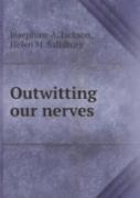 Outwitting Our Nerves