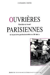 Ouvrières Parisiennes ; Marchés Du Travail Et Trajectoires Professionnelles Au 20e Siècle