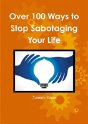 Over 100 Ways To Stop Sabotaging Your Life - Preview