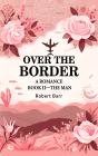Over The Border A Romance Book Ii-The Man - Preview