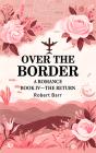 Over The Border A Romance Book Iv -The Return - Preview