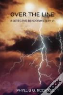 Over The Line: A Detective Bendix Mystery Vi