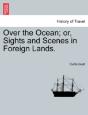 Over The Ocean; Or, Sights And Scenes In - Preview