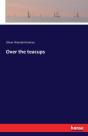 Over The Teacups - Preview