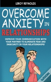 Overcome Anxiety In Relationships: Impro