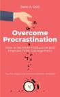 Overcome Procrastination - How To Be More Productive And Improve Time Management - Preview