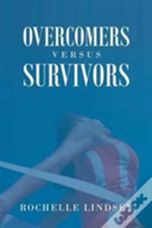 Overcomers Versus Survivors