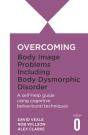 Overcoming Body Image Problems Including Body Dysmorphic Disorder - Preview