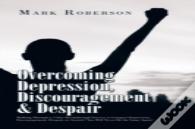 Overcoming Depression, Discouragement & Despair