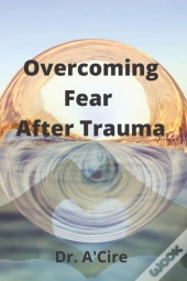 Overcoming Fear After Trauma