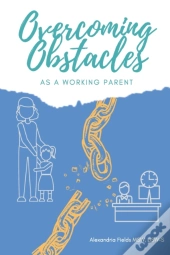 Overcoming Obstacles As A Working Parent