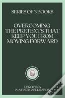 Overcoming The Pretexts That Keep You From Moving Forward