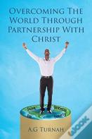 Overcoming The World Through Partnership With Christ