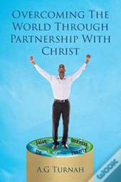 Overcoming The World Through Partnership With Christ