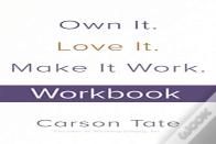 Own It. Love It. Make It Work.: How To Make Any Job Your Dream Job. Workbook