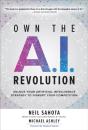 Own The A.I. Revolution: Unlock Your Artificial Intelligence Strategy To Disrupt Your Competition - Preview