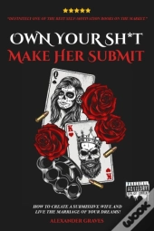 Own Your Shit, Make Her Submit