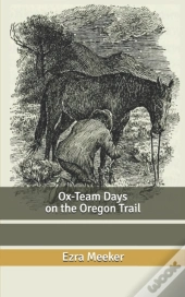 Ox-Team Days On The Oregon Trail
