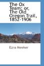 Ox Team; Or, The Old Oregon Trail, 1852-1906 - Preview