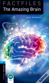 Oxford Bookworms Library Factfiles Level 5: The Amazing Brain