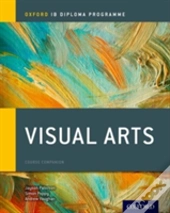 Oxford Ib Diploma Programme: Visual Arts Course Companion