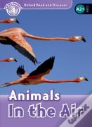 Oxford Read And Discover: Level 4: Animals In The Air