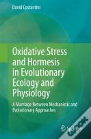Oxidative Stress And Hormesis In Evolutionary Ecology And Physiology
