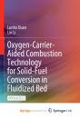 Oxygen-Carrier-Aided Combustion Technology For Solid-Fuel Conversion In Fluidized Bed - Preview