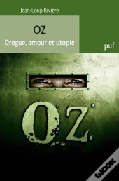 Oz, Drogue, Amour Et Utopie.