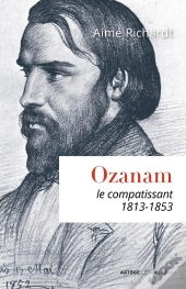 Ozanam ; Le Compatissant 1813-1853