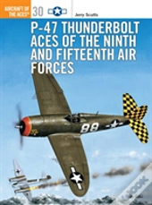P-47 Thunderbolt Aces Of The Ninth And Fifteenth Air Forces