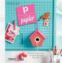 P Comme Papier ; Des Jolis Projets Faciles En Papier Découpé, Plié, Collé - Preview