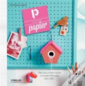 P Comme Papier ; Des Jolis Projets Faciles En Papier Découpé, Plié, Collé