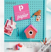 Capa do artigo P Comme Papier ; Des Jolis Projets Faciles En Papier Découpé, Plié, Collé