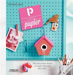 Capa do artigo P Comme Papier ; Des Jolis Projets Faciles En Papier Découpé, Plié, Collé