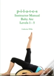 Capa do artigo P-I-L-A-T-E-S Instructor Manual Baby Arc Levels 1 - 5