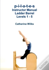 P-I-L-A-T-E-S Instructor Manual Ladder Barrel Levels 1 - 5