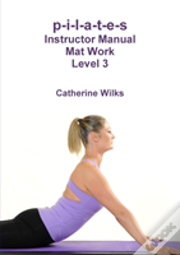P-I-L-A-T-E-S Instructor Manual Mat Work Level 3