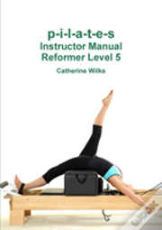 P-I-L-A-T-E-S Instructor Manual Reformer Level 5