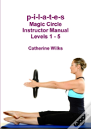 P-I-L-A-T-E-S Magic Circle Instructor Manual Levels 1 - 5