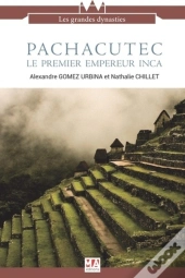 Pachacutec, Le Premier Empereur Inca