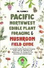 Pacific Northwest Edible Plant Foraging & Mushroom Field Guide - Preview