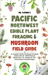 Pacific Northwest Edible Plant Foraging & Mushroom Field Guide